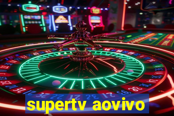 supertv aovivo